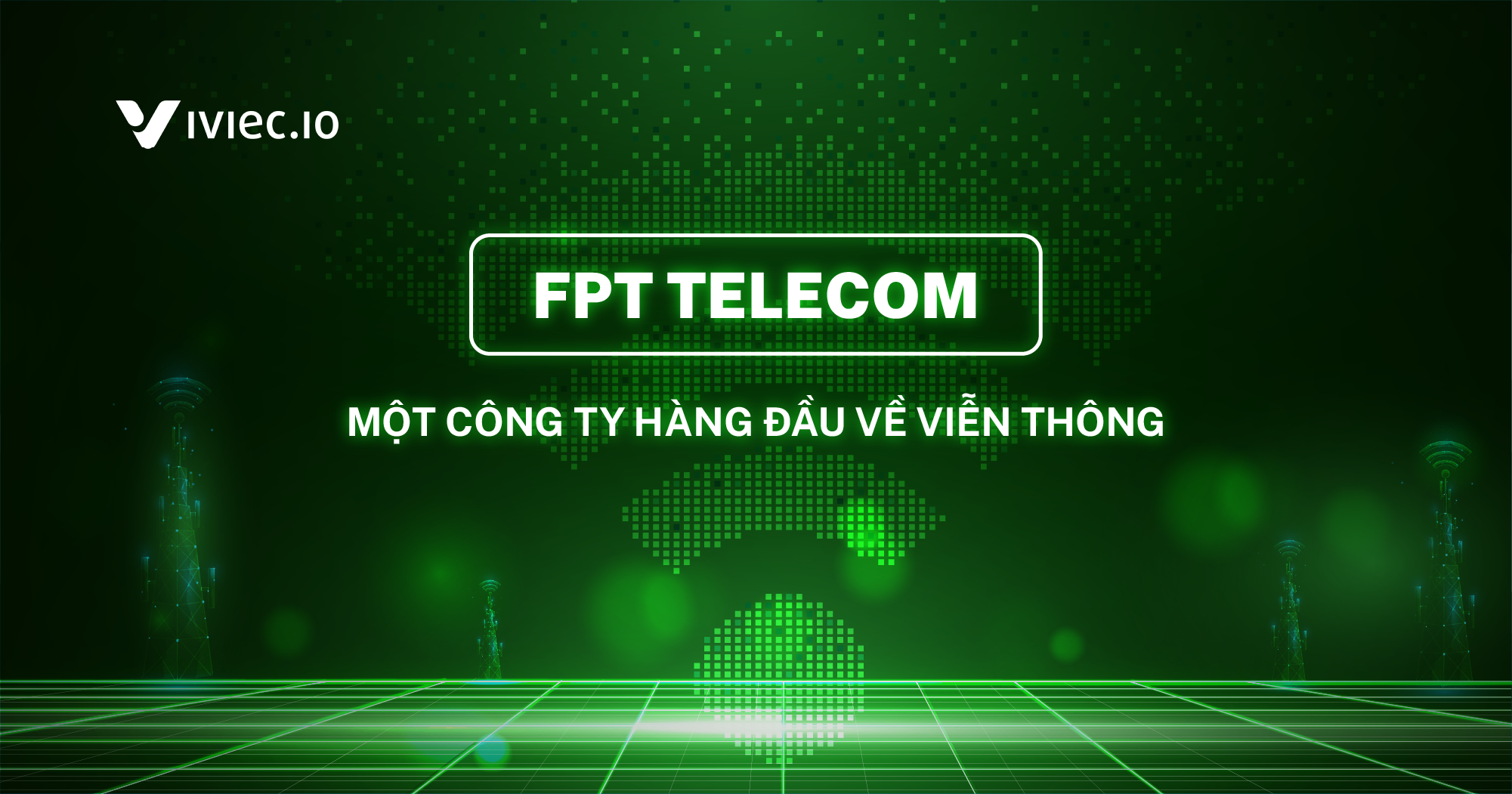 Dạo quanh doanh nghiệp: Tìm hiểu về FPT Telecom