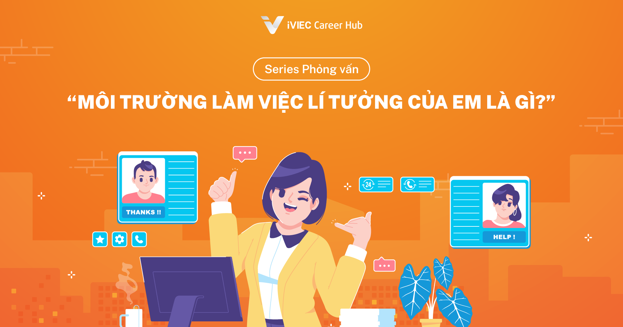 Series Phỏng vấn: “Môi trường làm việc lí tưởng của em là gì?” - Mẫu Tiếng Anh và Tiếng Việt 